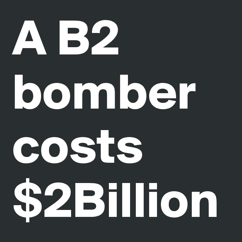 B2 Bomber Costs Revealed: Full Breakdown