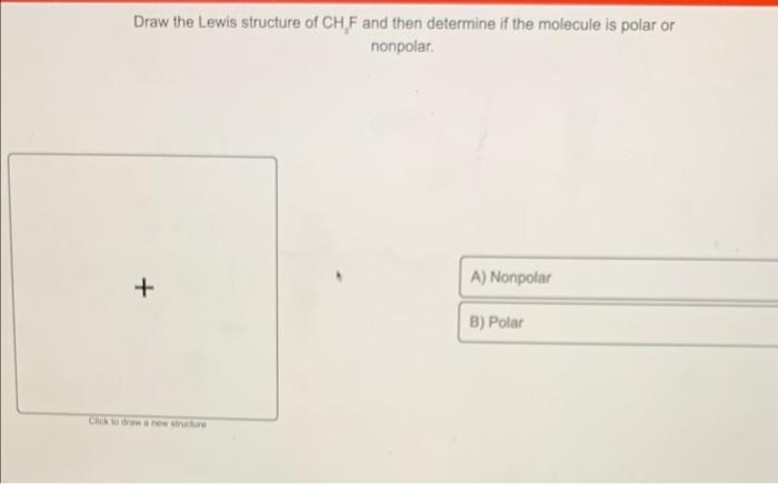 Draw The Lewis Structure Of Ch3f And Then Determine If The Molecule Is Polar Or Nonpolar Draw The Lewis Structure Of Ch3f And Then Determine If The Molecule Is Polar Or Nonpolar