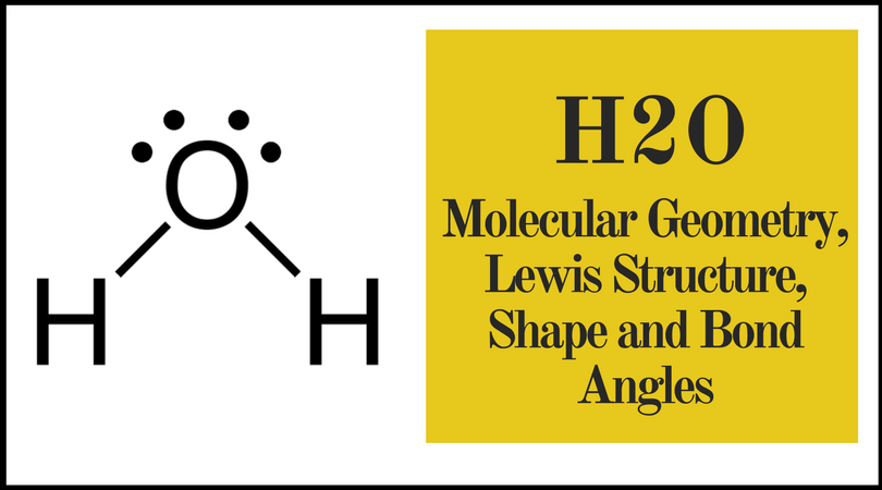 H2o Molecular Geometry Lewis Structure Shape And Bond Angles H2o Molecular Geometry Lewis Structure Shape And Bond Angles