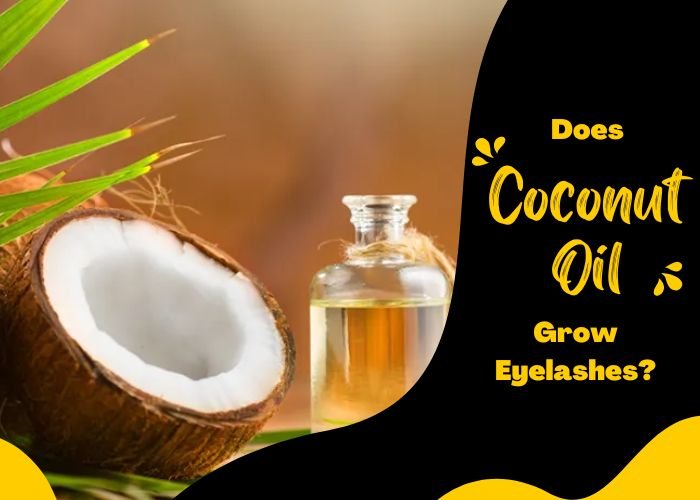 How Does Coconut Oil Grow Eyelashes? Natural Solution